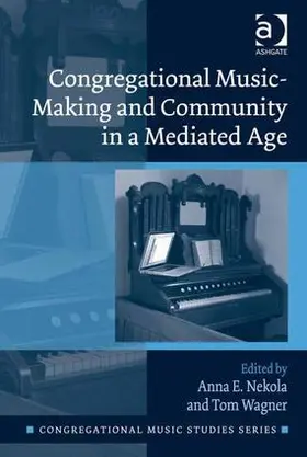Nekola / Wagner |  Congregational Music-Making and Community in a Mediated Age | Buch |  Sack Fachmedien
