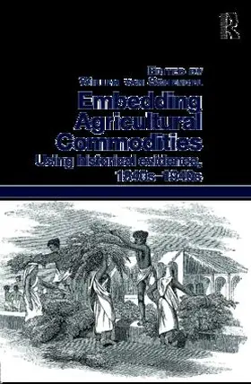 van Schendel |  Embedding Agricultural Commodities: Using Historical Evidence, 1840s 1940s | Buch |  Sack Fachmedien