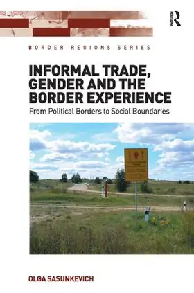 Sasunkevich |  Informal Trade, Gender and the Border Experience | Buch |  Sack Fachmedien