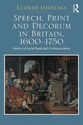 Jajdelska | Speech, Print and Decorum in Britain, 1600--1750 | Buch | 978-1-4724-6725-6 | www.sack.de