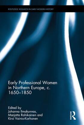 Ilmakunnas / Vainio-Korhonen / Rahikainen |  Early Professional Women in Northern Europe, c. 1650-1850 | Buch |  Sack Fachmedien