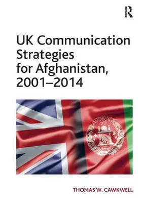 Cawkwell |  UK Communication Strategies for Afghanistan, 2001-2014 | Buch |  Sack Fachmedien