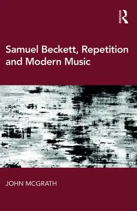 McGrath | Samuel Beckett, Repetition and Modern Music | Buch | 978-1-4724-7537-4 | www.sack.de