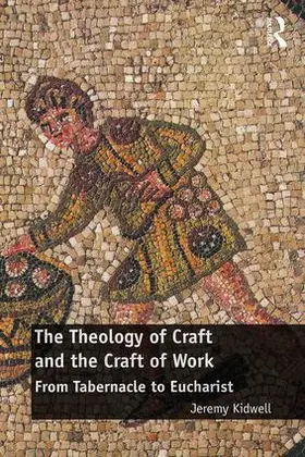 Kidwell | The Theology of Craft and the Craft of Work | Buch | 978-1-4724-7651-7 | sack.de