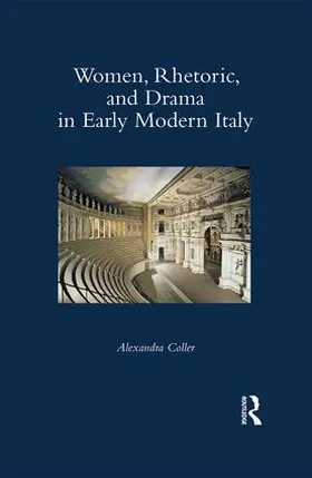Coller |  Women, Rhetoric, and Drama in Early Modern Italy | Buch |  Sack Fachmedien