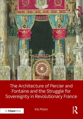 Moon | The Architecture of Percier and Fontaine and the Struggle for Sovereignty in Revolutionary France | Buch | 978-1-4724-8016-3 | sack.de