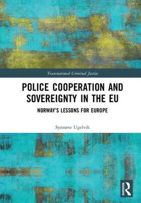 Ugelvik | Police Cooperation and Sovereignty in the EU | Buch | 978-1-4724-8677-6 | sack.de