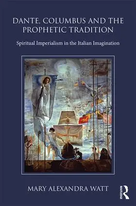 Watt | Dante, Columbus and the Prophetic Tradition | Buch | 978-1-4724-8888-6 | www.sack.de
