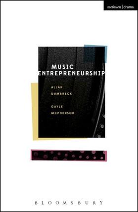 Dumbreck / McPherson | Music Entrepreneurship | Buch | 978-1-4725-2540-6 | sack.de