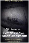 Weindling |  Victims and Survivors of Nazi Human Experiments: Science and Suffering in the Holocaust | Buch |  Sack Fachmedien