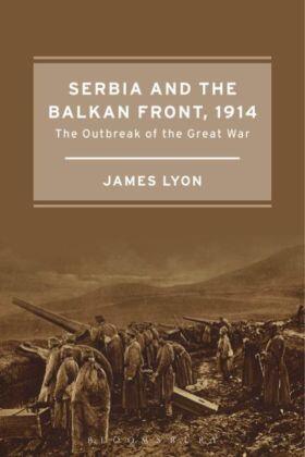 Lyon | Serbia and the Balkan Front, 1914 | Buch | 978-1-4725-8004-7 | www.sack.de