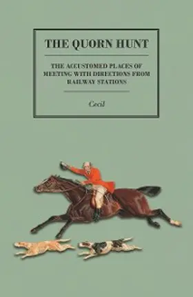 Cecil |  The Quorn Hunt - The Accustomed Places of Meeting with Directions from Railway Stations | eBook | Sack Fachmedien