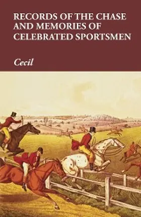 Cecil |  Records of the Chase and Memories of Celebrated Sportsmen | eBook | Sack Fachmedien