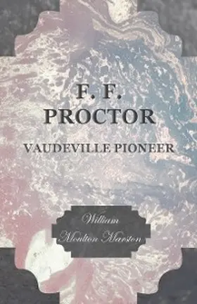 Marston |  F. F. Proctor - Vaudeville Pioneer | eBook | Sack Fachmedien