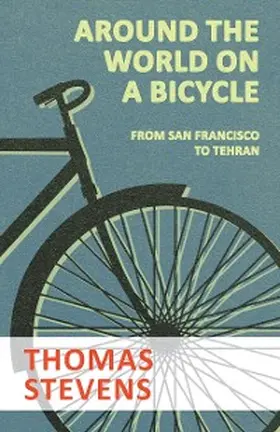 Stevens | Around the World on a Bicycle - From San Francisco to Tehran | E-Book | www.sack.de