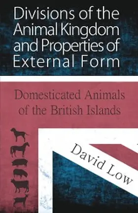 Low |  Divisions of the Animal Kingdom and Properties of External Form (Domesticated Animals of the British Islands) | eBook | Sack Fachmedien