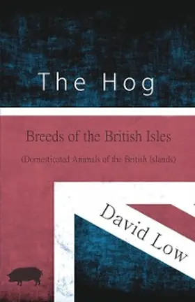 Low |  The Hog - Breeds of the British Isles (Domesticated Animals of the British Islands) | eBook | Sack Fachmedien