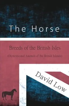Low |  The Horse - Breeds of the British Isles (Domesticated Animals of the British Islands) | eBook | Sack Fachmedien