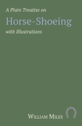Miles |  A Plain Treatise on Horse-Shoeing with Illustrations | eBook | Sack Fachmedien
