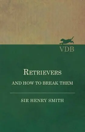 Smith |  Retrievers and How to Break Them | eBook | Sack Fachmedien