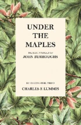 Lummis / Burroughs |  Under the Maples - The Last Portrait of John Burroughs | eBook | Sack Fachmedien