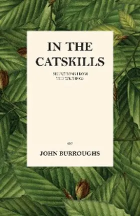Burroughs |  In the Catskills - Selections from the Writings of John Burroughs | eBook | Sack Fachmedien