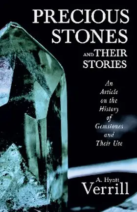 Verrill |  Precious Stones and Their Stories - An Article on the History of Gemstones and Their Use | eBook | Sack Fachmedien