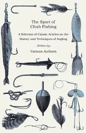 Various |  The Sport of Chub Fishing - A Selection of Classic Articles on the History and Techniques of Angling (Angling Series) | eBook | Sack Fachmedien
