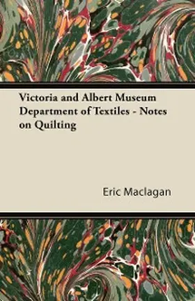 Maclagan |  Victoria and Albert Museum Department of Textiles - Notes on Quilting | eBook | Sack Fachmedien