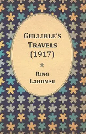Lardner |  Gullible's Travels (1917) | eBook | Sack Fachmedien