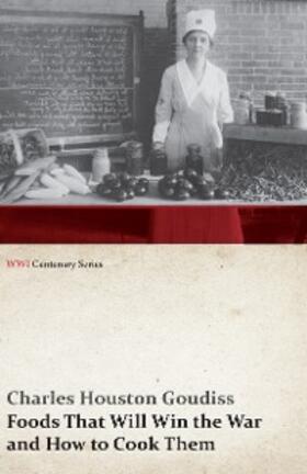 Goudiss |  Foods That Will Win the War and How to Cook Them (WWI Centenary Series) | eBook | Sack Fachmedien