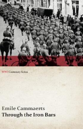 Cammaerts |  Through the Iron Bars: Two Years of German Occupation in Belgium (WWI Centenary Series) | eBook | Sack Fachmedien