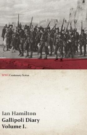 Hamilton |  Gallipoli Diary, Volume I. (WWI Centenary Series) | eBook | Sack Fachmedien