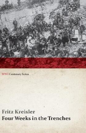 Kreisler |  Four Weeks in the Trenches: The War Story of a Violinist (WWI Centenary Series) | eBook | Sack Fachmedien