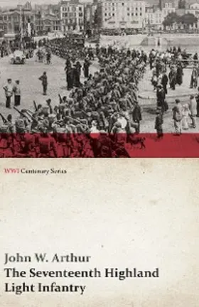 Arthur |  The Seventeenth Highland Light Infantry (Glasgow Chamber of Commerce Battalion) (WWI Centenary Series) | eBook | Sack Fachmedien