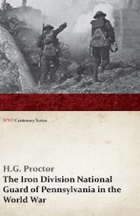 Proctor |  The Iron Division National Guard of Pennsylvania in the World War (WWI Centenary Series) | eBook | Sack Fachmedien
