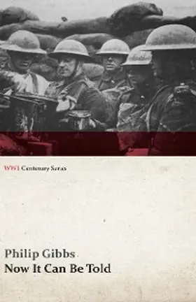 Gibbs |  Now It Can Be Told (WWI Centenary Series) | eBook | Sack Fachmedien