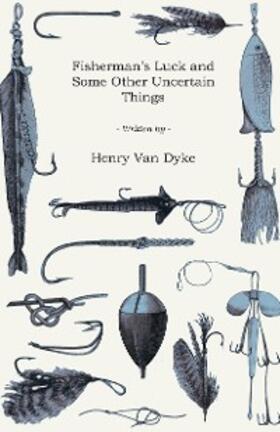 Van Dyke |  Fisherman's Luck and Some Other Uncertain Things | eBook | Sack Fachmedien