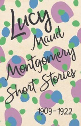 Montgomery |  Lucy Maud Montgomery Short Stories, 1909 to 1922 | eBook | Sack Fachmedien