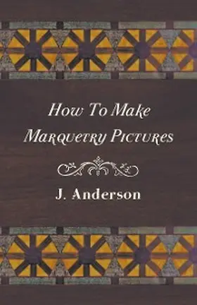 Anderson |  How To Make Marquetry Pictures | eBook | Sack Fachmedien