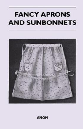 Anon |  Fancy Aprons and Sunbonnets | eBook | Sack Fachmedien