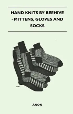 Anon |  Hand Knits by Beehive - Mittens, Gloves and Socks | eBook | Sack Fachmedien