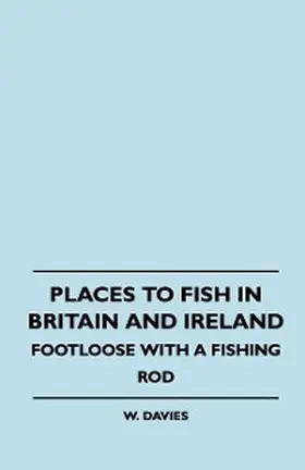 Davies |  Places to Fish in Britain and Ireland - Footloose With a Fishing Rod | eBook | Sack Fachmedien
