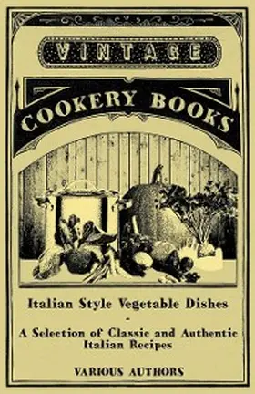 Various |  Italian Style Vegetable Dishes - A Selection of Classic and Authentic Italian Recipes (Italian Cooking Series) | eBook | Sack Fachmedien