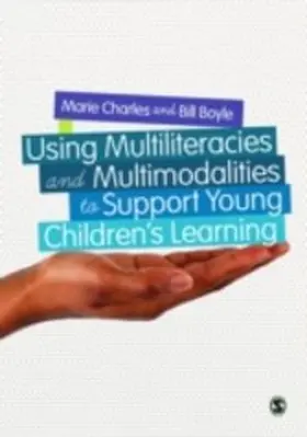 Charles / Boyle |  Using Multiliteracies and Multimodalities to Support Young Children's Learning | eBook | Sack Fachmedien