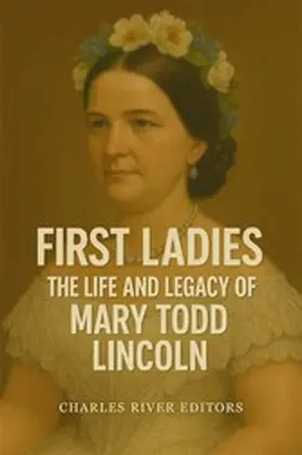  The Life and Legacy of Mary Todd Lincoln | eBook | Sack Fachmedien