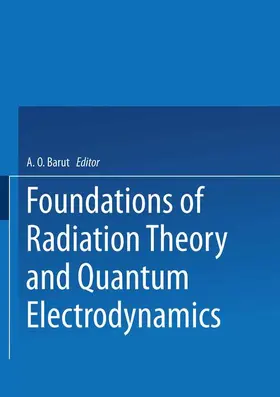 Barut |  Foundations of Radiation Theory and Quantum Electrodynamics | Buch |  Sack Fachmedien