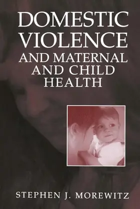 Morewitz |  Domestic Violence and Maternal and Child Health | Buch |  Sack Fachmedien