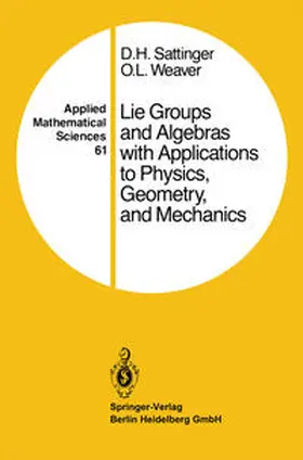 Sattinger / Weaver |  Lie Groups and Algebras with Applications to Physics, Geometry, and Mechanics | eBook | Sack Fachmedien