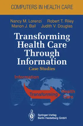 Lorenzi / Riley / Ball |  Transforming Health Care Through Information | eBook | Sack Fachmedien
